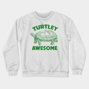 TURTLEY AWESOME Crewneck Sweatshirt